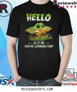 Baby Yoda hello is it me you're looking for shirt