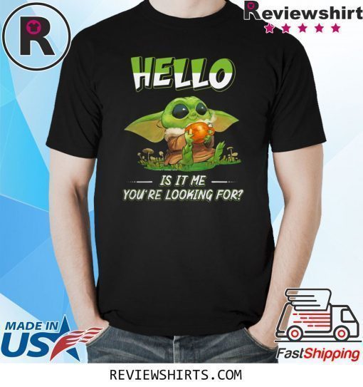 Baby Yoda hello is it me you're looking for shirt