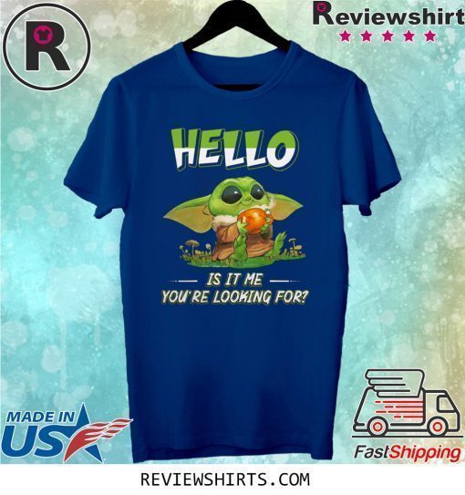 Baby Yoda hello is it me you're looking for shirt