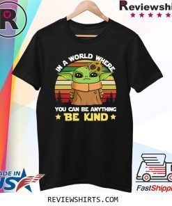 Baby Yoda in a world where you can be anything be kind vintage shirt