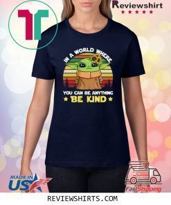 Baby Yoda in a world where you can be anything be kind vintage shirt