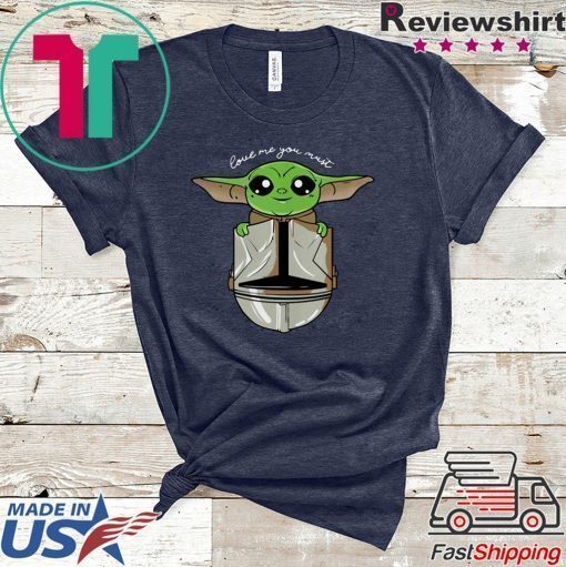 Baby Yoda love me you must shirt