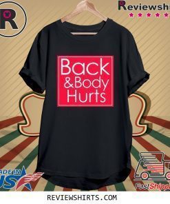 Back and body hurts T-shirt