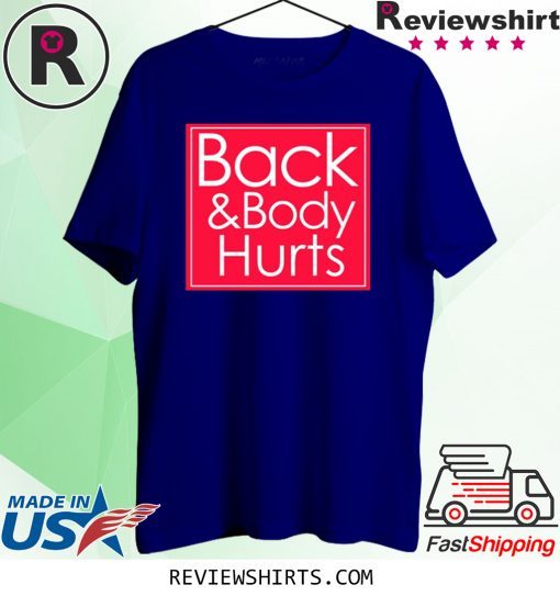 Back and body hurts T-shirt