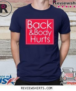 Back and body hurts T-shirt