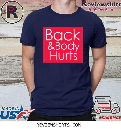 Back and body hurts T-shirt