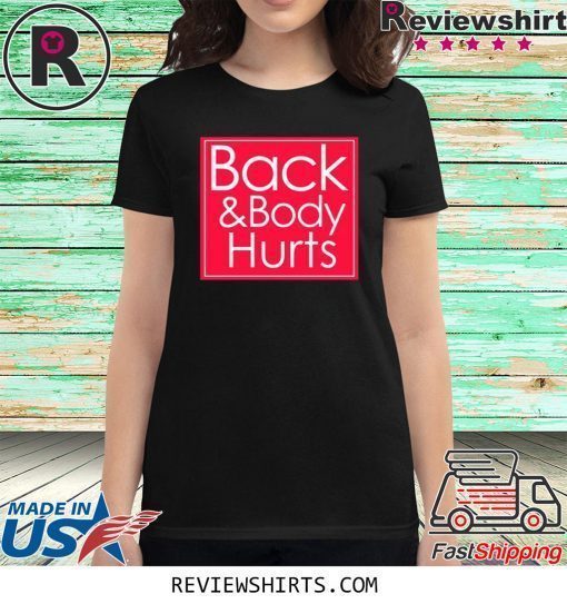 Back and body hurts T-shirt