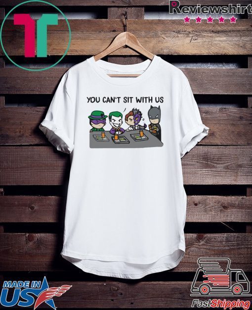 Batman Joker You Can’t Sit With Us shirt