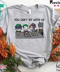 Batman Joker You Can’t Sit With Us shirt