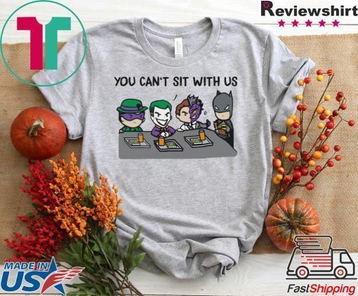 Batman Joker You Can’t Sit With Us shirt