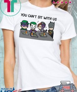 Batman Joker You Can’t Sit With Us shirt