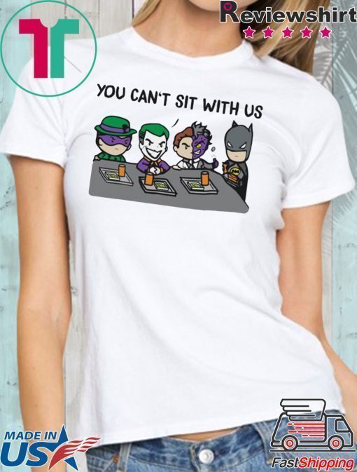 Batman Joker You Can’t Sit With Us shirt