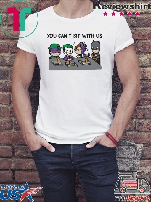 Batman Joker You Can’t Sit With Us shirt