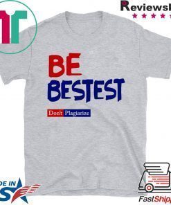 Be Best-est Don't Plagiarize T-Shirt