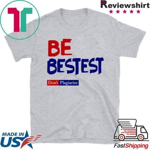 Be Best-est Don't Plagiarize T-Shirt