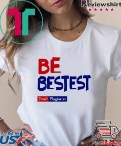 Be Best-est Don't Plagiarize T-Shirt