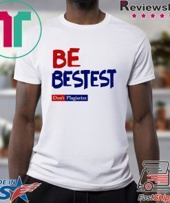 Be Best-est Don't Plagiarize T-Shirt