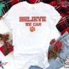 Believe We Can Clemson Tee Shirt