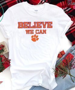 Believe We Can Clemson Tee Shirt