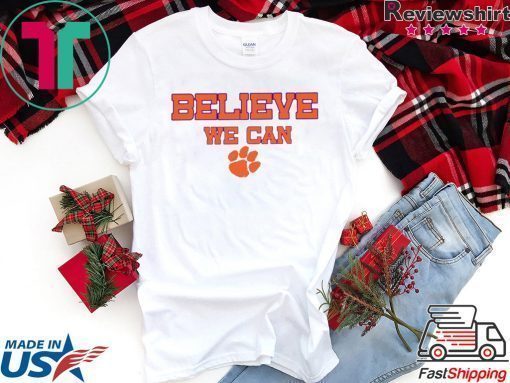 Believe We Can Clemson Tee Shirt