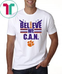 Believe We Can Clemson Shirt