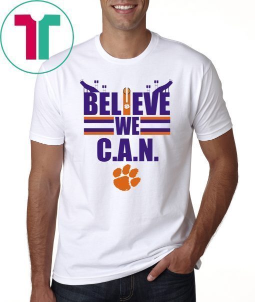 Believe We Can Clemson Shirt