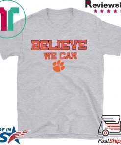 Believe We Can Clemson Tee Shirt