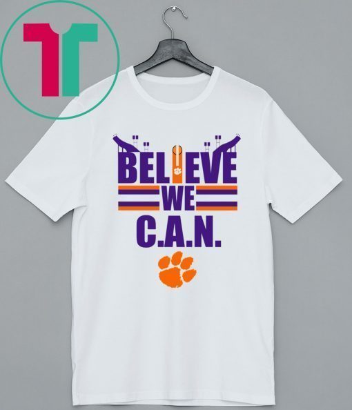 Believe We Can Clemson Shirt