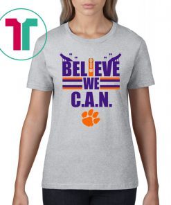 Believe We Can Clemson Shirt