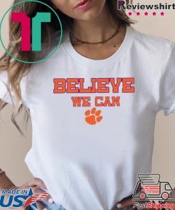 Believe We Can Clemson Tee Shirt