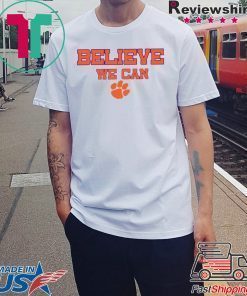 Believe We Can Clemson Tee Shirt