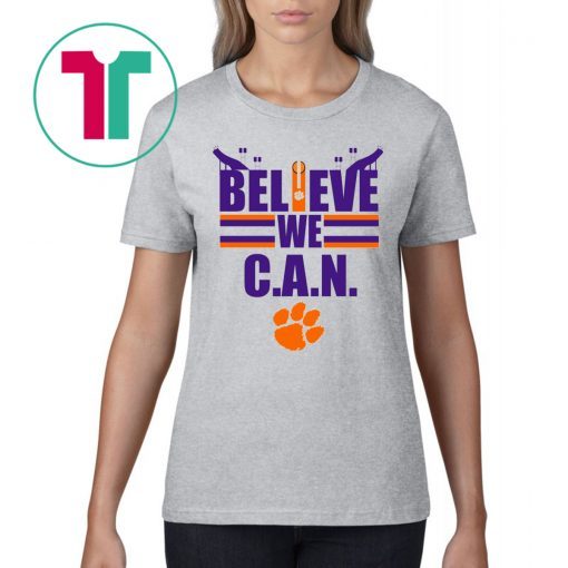 Believe We Can Clemson Shirt