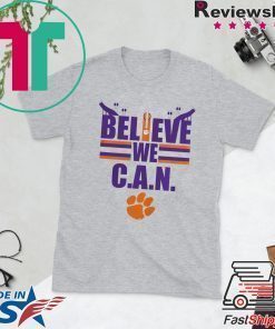 Believe We Can Clemson Tigers Shirt