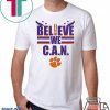 Believe We Can Clemson Tigers Shirt