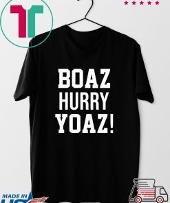 Boaz Hurry Yoaz shirt