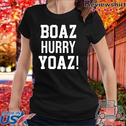 Boaz Hurry Yoaz shirt