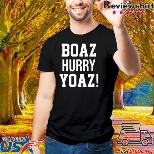 Boaz Hurry Yoaz shirt