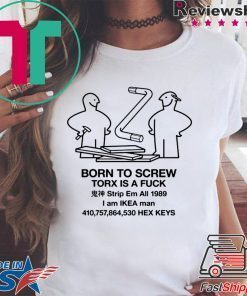 Born To Scew Torx Is A Fuck Shirt