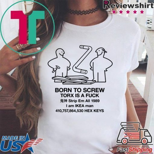 Born To Scew Torx Is A Fuck Shirt