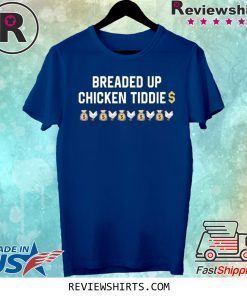 Breaded Up Chicken Tiddie Shirt