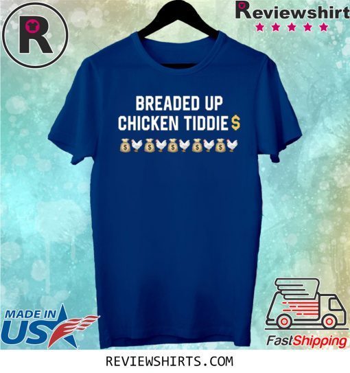 Breaded Up Chicken Tiddie Shirt