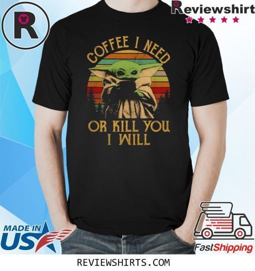 Baby Yoda I Need Or Kill You i Will Vintage T-Shirt