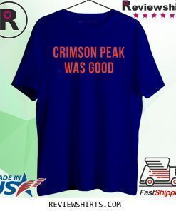 Crimson Peak Was Good Shirt