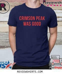 Crimson Peak Was Good Shirt