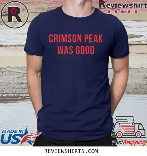 Crimson Peak Was Good Shirt