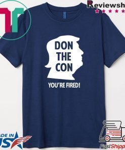 Don The Con Trump Impeached You’re Fired Shirt