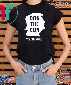 Don The Con Trump Impeached You’re Fired Shirt