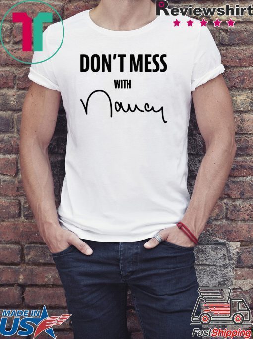Don't Mess With Me Nancy Pelosi T-Shirts