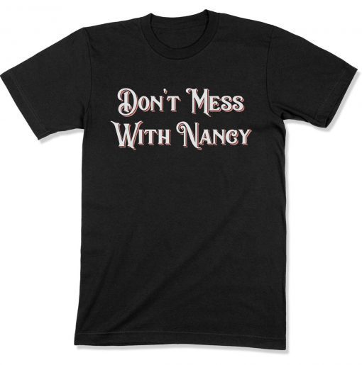 Don't Mess With Me Shirt, Don't Mess With Nancy Shirt