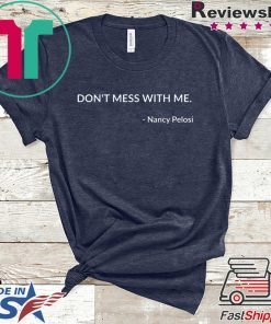 Don't Mess With Nancy Pelosi Madam Speaker Dem Politics Gift T-Shirt